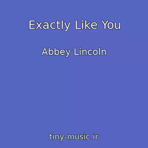 کاور آهنگ Exactly Like You از Abbey Lincoln
