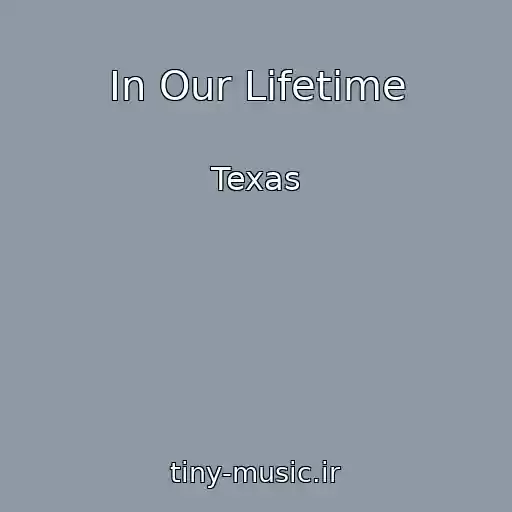 کاور آهنگ In Our Lifetime از Texas