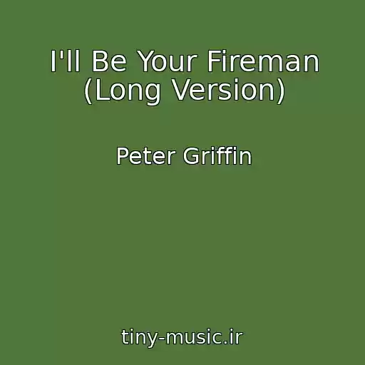 کاور آهنگ I'll Be Your Fireman (Long Version) از Peter Griffin