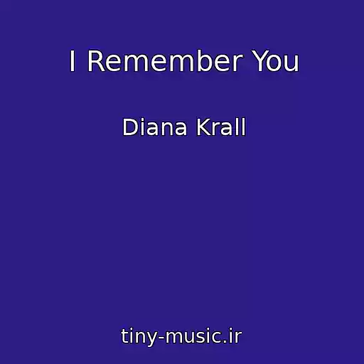 کاور آهنگ I Remember You از Diana Krall