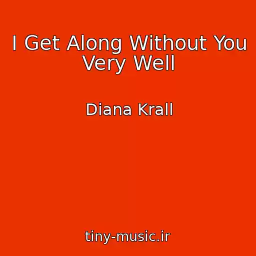 کاور آهنگ I Get Along Without You Very Well از Diana Krall
