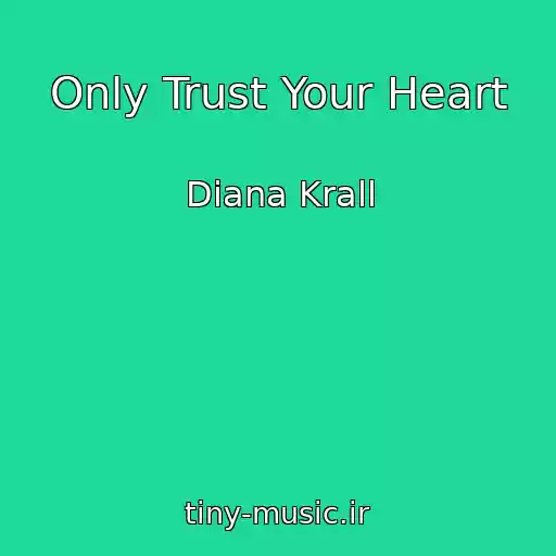کاور آهنگ Only Trust Your Heart از Diana Krall