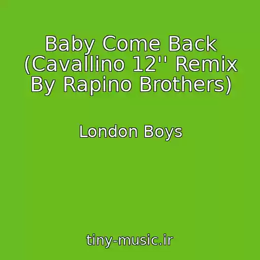 کاور آهنگ Baby Come Back (Cavallino 12'' Remix By Rapino Brothers) از London Boys