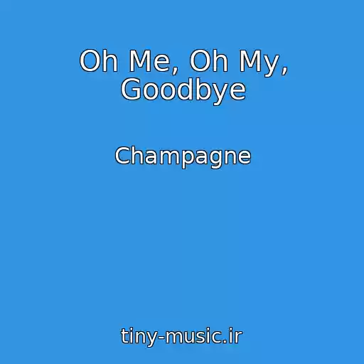 کاور آهنگ Oh Me, Oh My, Goodbye از Champagne