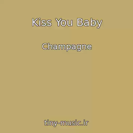 کاور آهنگ Kiss You Baby از Champagne