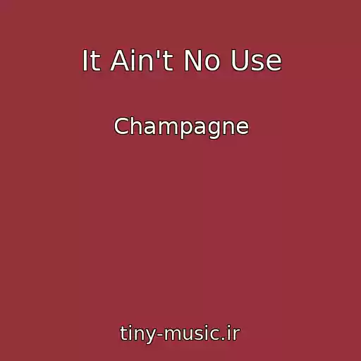 کاور آهنگ It Ain't No Use از Champagne