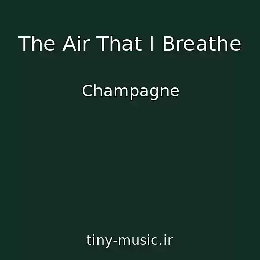 کاور آهنگ The Air That I Breathe از Champagne