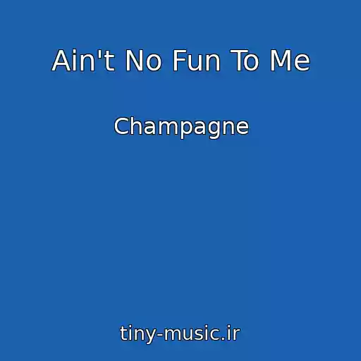 کاور آهنگ Ain't No Fun To Me از Champagne