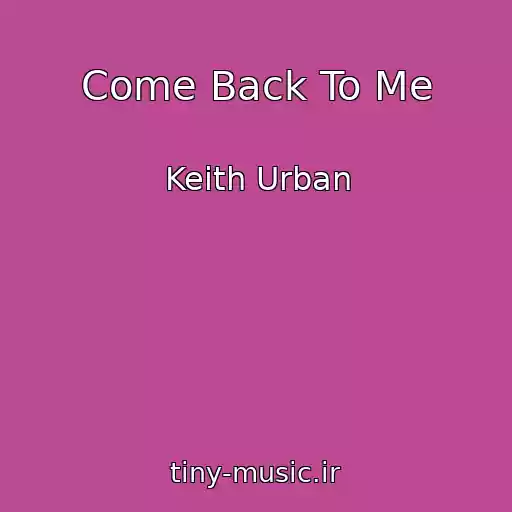 کاور آهنگ Come Back To Me از Keith Urban