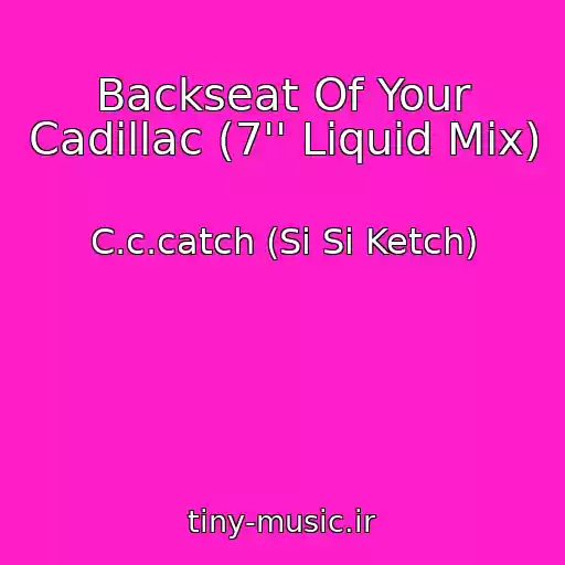 کاور آهنگ Backseat Of Your Cadillac (7'' Liquid Mix) از C.c.catch (Si Si Ketch)