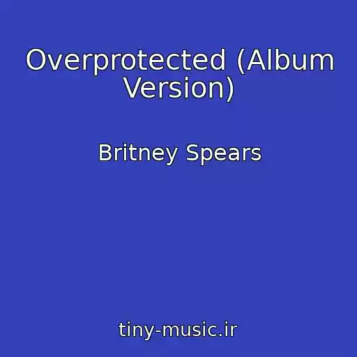 کاور آهنگ Overprotected (Album Version) از Britney Spears