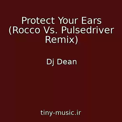 کاور آهنگ Protect Your Ears (Rocco Vs. Pulsedriver Remix) از Dj Dean