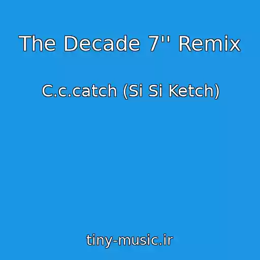 کاور آهنگ The Decade 7'' Remix از C.c.catch (Si Si Ketch)