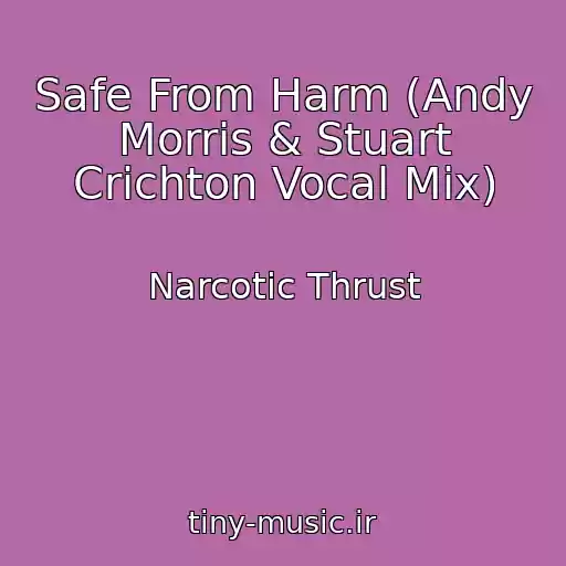 کاور آهنگ Safe From Harm (Andy Morris & Stuart Crichton Vocal Mix) از Narcotic Thrust
