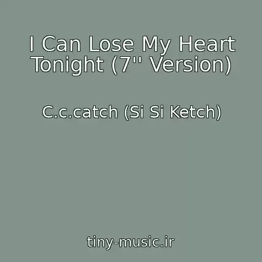 کاور آهنگ I Can Lose My Heart Tonight (7'' Version) از C.c.catch (Si Si Ketch)