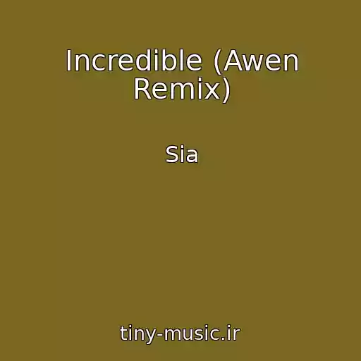 کاور آهنگ Incredible (Awen Remix) از Sia