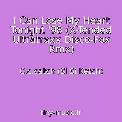 کاور آهنگ I Can Lose My Heart Tonight '98 (X-Tended Ultratraxx Disco-Fox Rmx) از C.c.catch (Si Si Ketch)