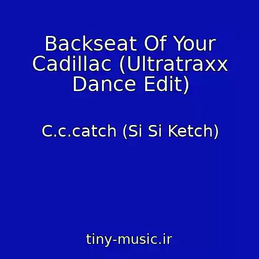 کاور آهنگ Backseat Of Your Cadillac (Ultratraxx Dance Edit) از C.c.catch (Si Si Ketch)