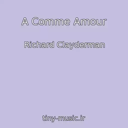 کاور آهنگ A Comme Amour از Richard Clayderman