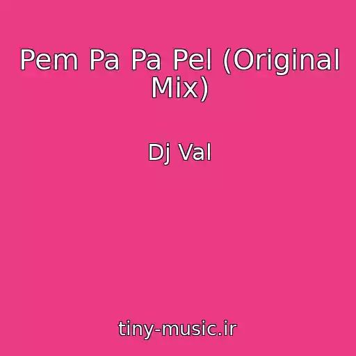 کاور آهنگ Pem Pa Pa Pel (Original Mix) از Dj Val