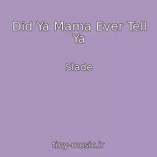 کاور آهنگ Did Ya Mama Ever Tell Ya از Slade