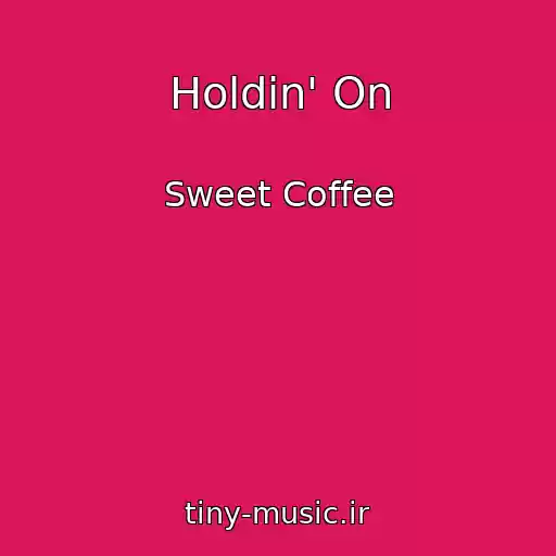 کاور آهنگ Holdin' On از Sweet Coffee