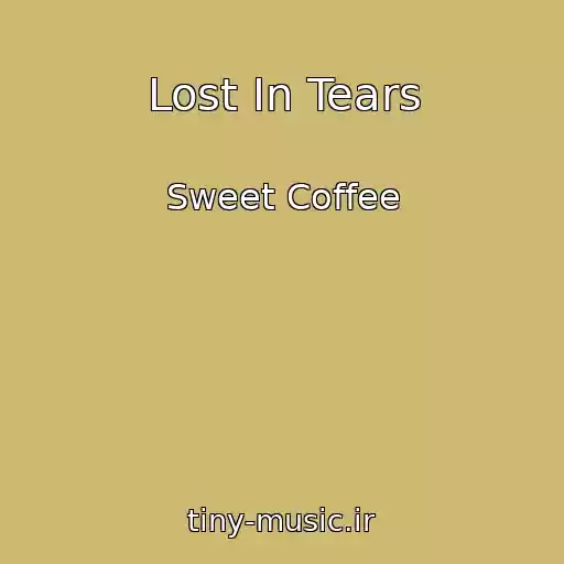 کاور آهنگ Lost In Tears از Sweet Coffee