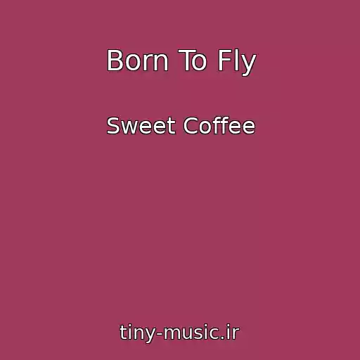 کاور آهنگ Born To Fly از Sweet Coffee