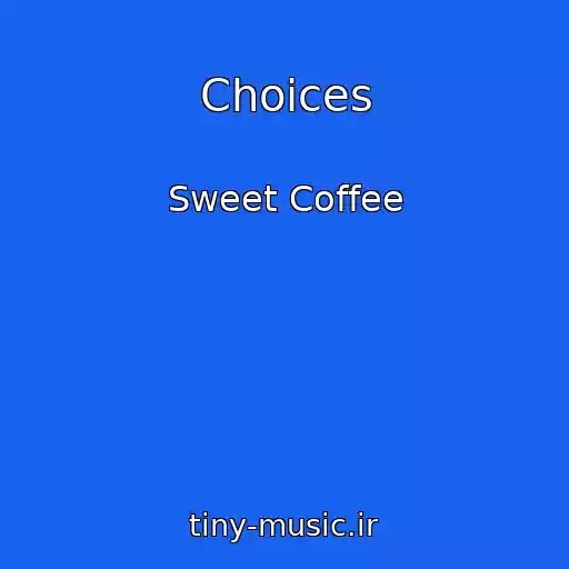 کاور آهنگ Choices از Sweet Coffee