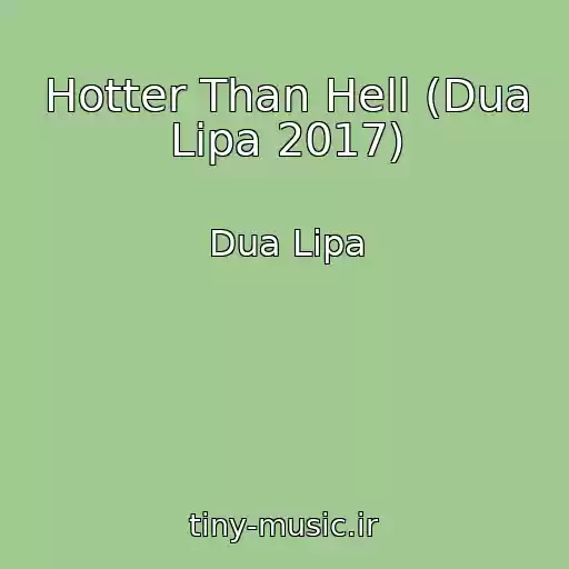 کاور آهنگ Hotter Than Hell (Dua Lipa 2017) از Dua Lipa