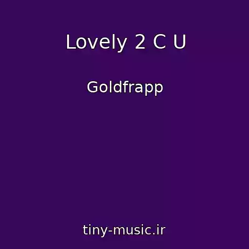 کاور آهنگ Lovely 2 C U از Goldfrapp