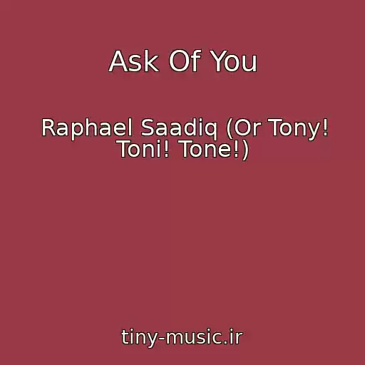 کاور آهنگ Ask Of You از Raphael Saadiq (Or Tony! Toni! Tone!)