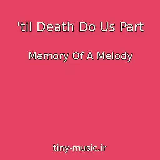کاور آهنگ 'til Death Do Us Part از Memory Of A Melody