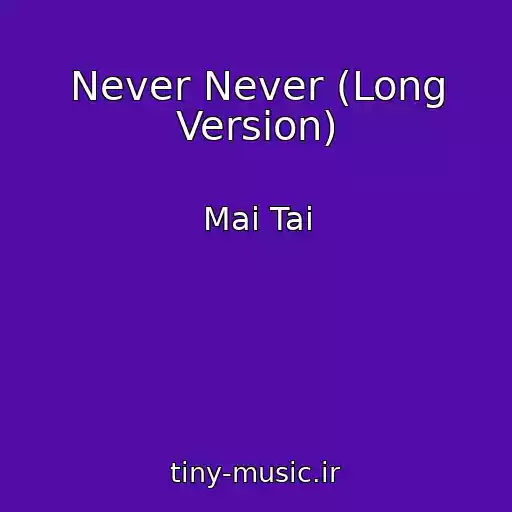 کاور آهنگ Never Never (Long Version) از Mai Tai