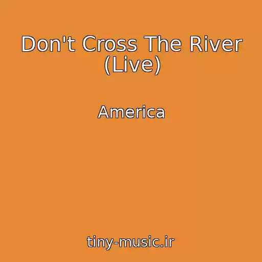 کاور آهنگ Don't Cross The River (Live) از America