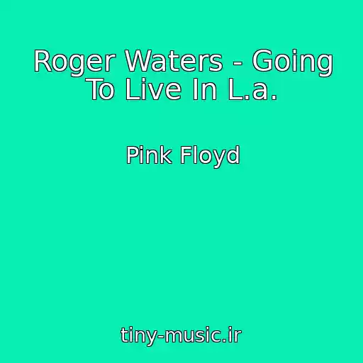 کاور آهنگ Roger Waters - Going To Live In L.a. از Pink Floyd