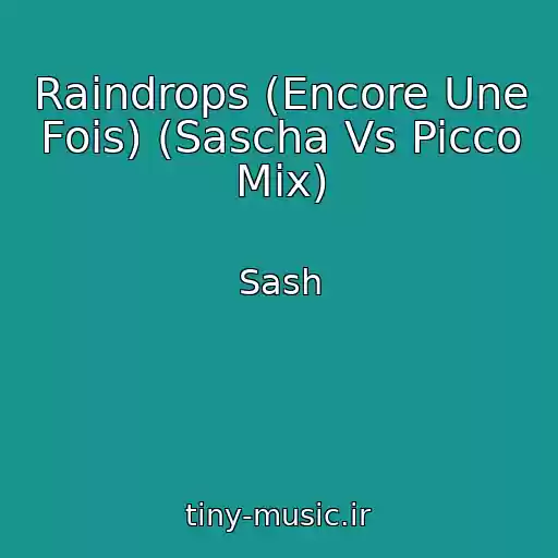 کاور آهنگ Raindrops (Encore Une Fois) (Sascha Vs Picco Mix) از Sash