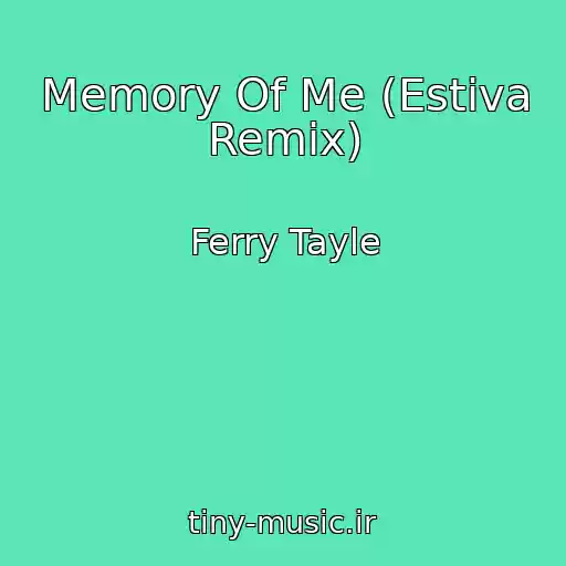 کاور آهنگ Memory Of Me (Estiva Remix) از Ferry Tayle