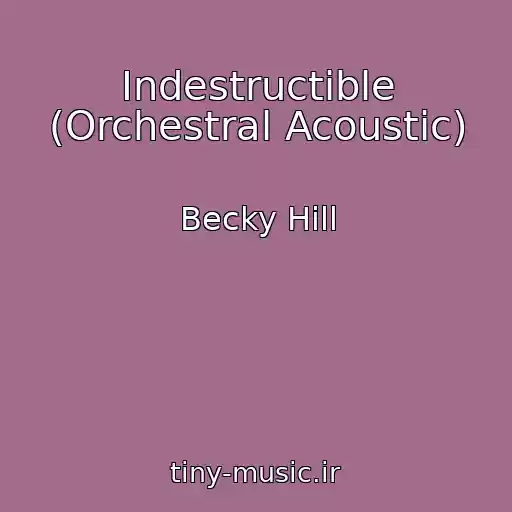 کاور آهنگ Indestructible (Orchestral Acoustic) از Becky Hill