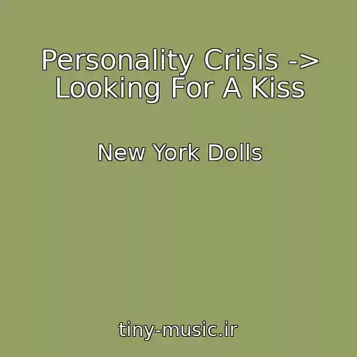 کاور آهنگ Personality Crisis -> Looking For A Kiss از New York Dolls