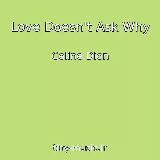 کاور آهنگ Love Doesn't Ask Why از Celine Dion