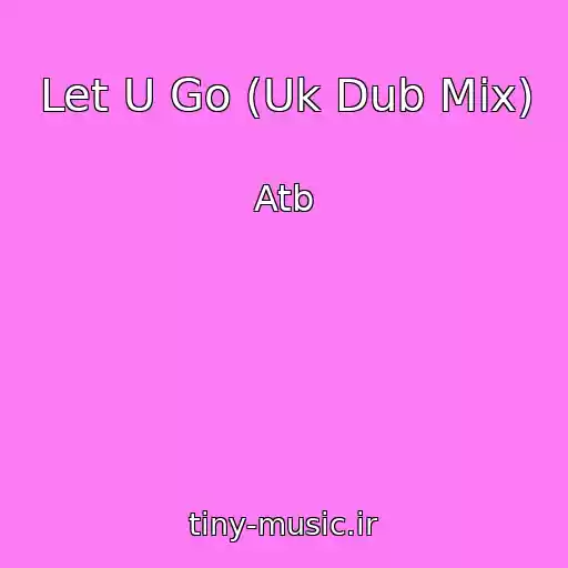کاور آهنگ Let U Go (Uk Dub Mix) از Atb