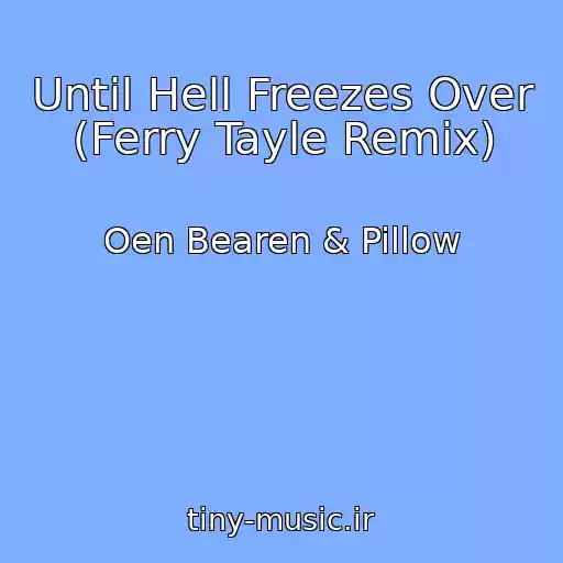 کاور آهنگ Until Hell Freezes Over (Ferry Tayle Remix) از Oen Bearen & Pillow