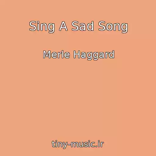 کاور آهنگ Sing A Sad Song از Merle Haggard