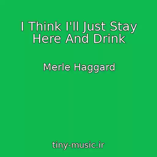 کاور آهنگ I Think I'll Just Stay Here And Drink از Merle Haggard