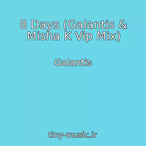کاور آهنگ 8 Days (Galantis & Misha K Vip Mix) از Galantis