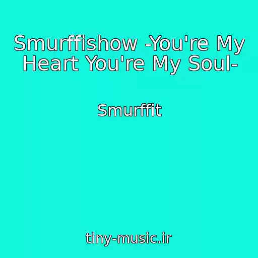 کاور آهنگ Smurffishow -You're My Heart You're My Soul- از Smurffit