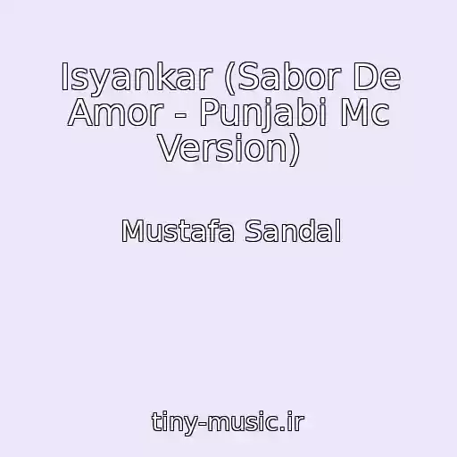 کاور آهنگ Isyankar (Sabor De Amor - Punjabi Mc Version) از Mustafa Sandal