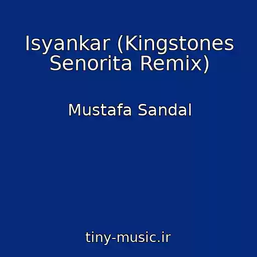 کاور آهنگ Isyankar (Kingstones Senorita Remix) از Mustafa Sandal