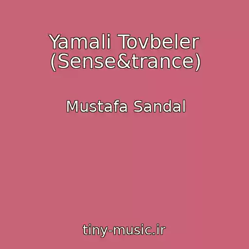 کاور آهنگ Yamali Tovbeler (Sense&trance) از Mustafa Sandal